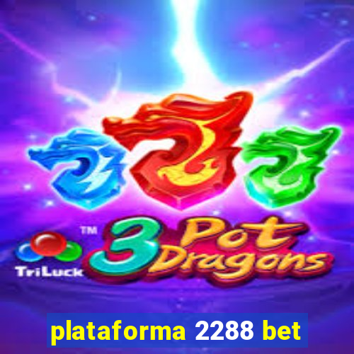 plataforma 2288 bet