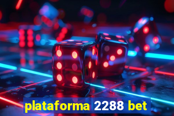 plataforma 2288 bet