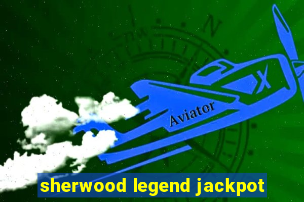 sherwood legend jackpot