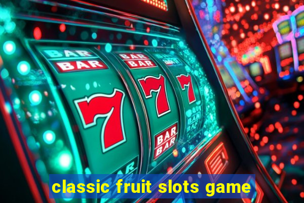 classic fruit slots game