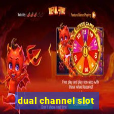 dual channel slot