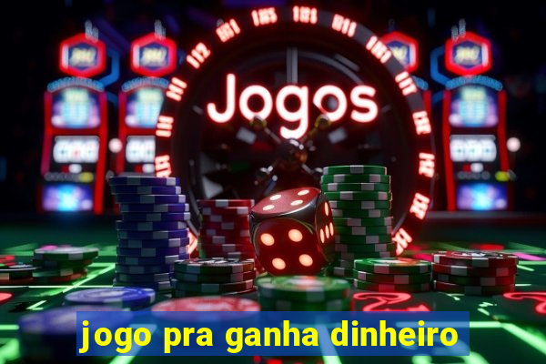 jogo pra ganha dinheiro