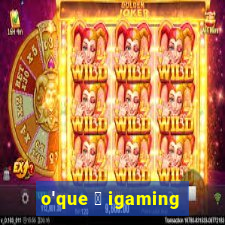 o'que 茅 igaming