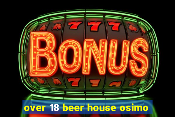 over 18 beer house osimo