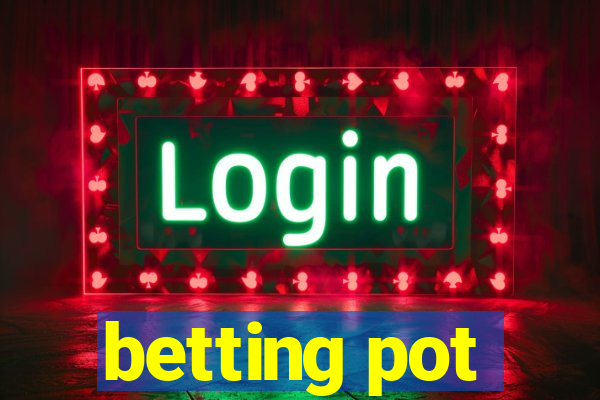 betting pot