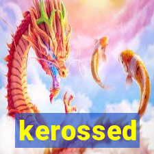 kerossed