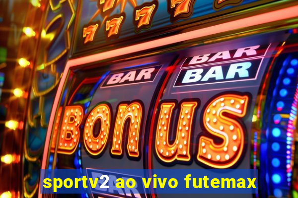 sportv2 ao vivo futemax