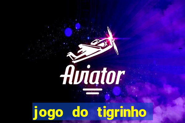 jogo do tigrinho galera bet