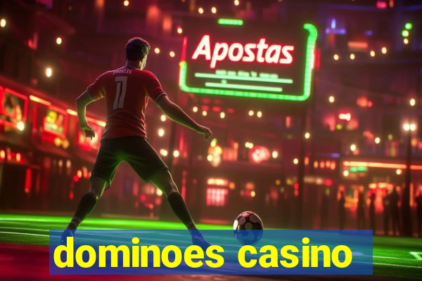 dominoes casino