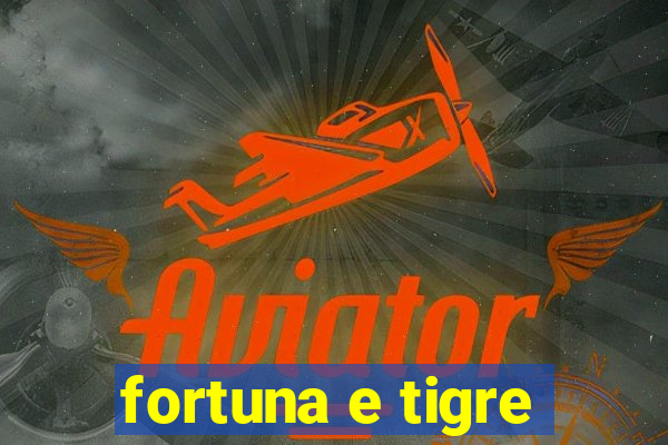 fortuna e tigre