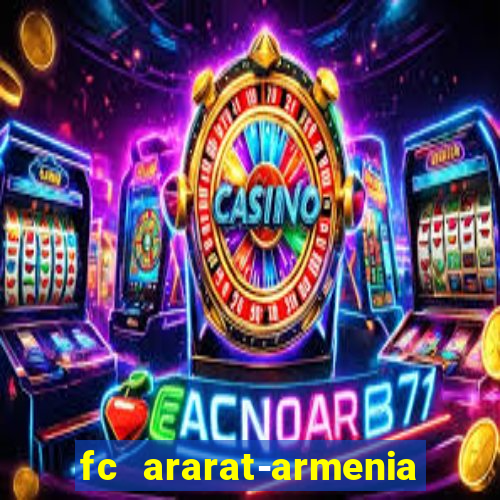 fc ararat-armenia fc noah