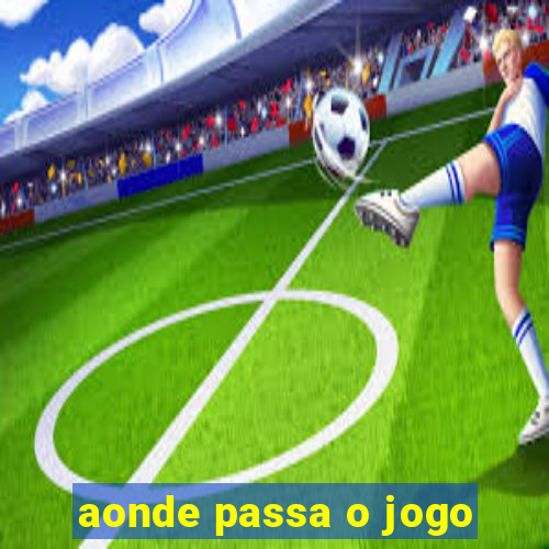 aonde passa o jogo