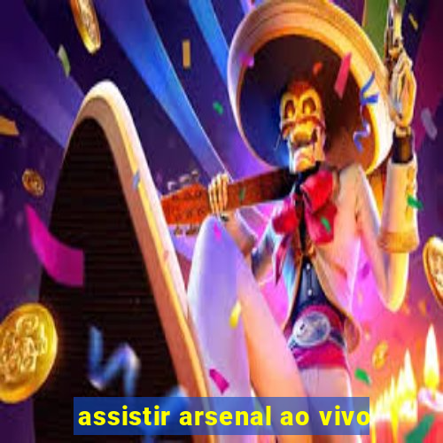 assistir arsenal ao vivo