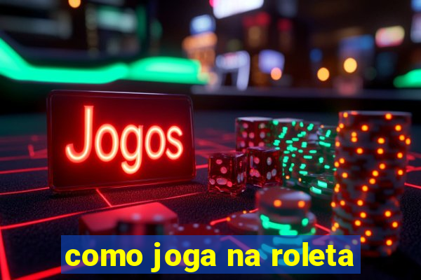 como joga na roleta