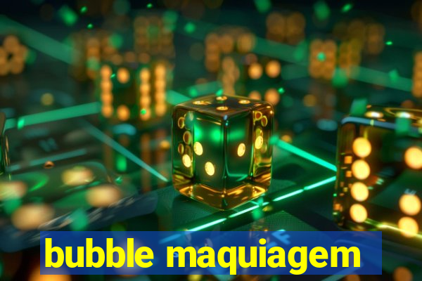 bubble maquiagem