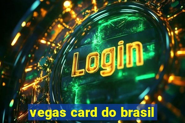 vegas card do brasil