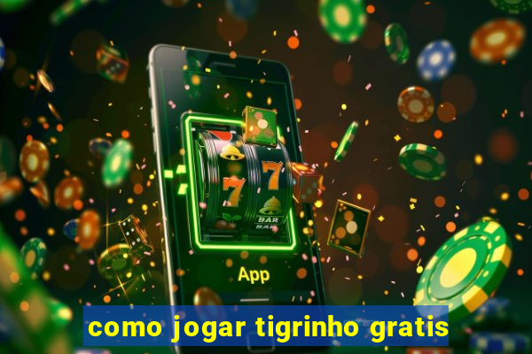 como jogar tigrinho gratis