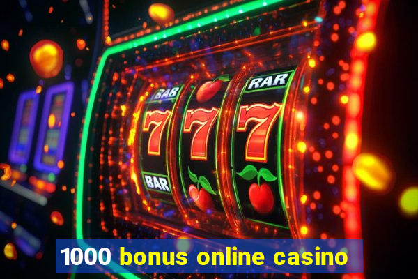 1000 bonus online casino