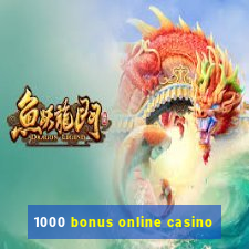 1000 bonus online casino