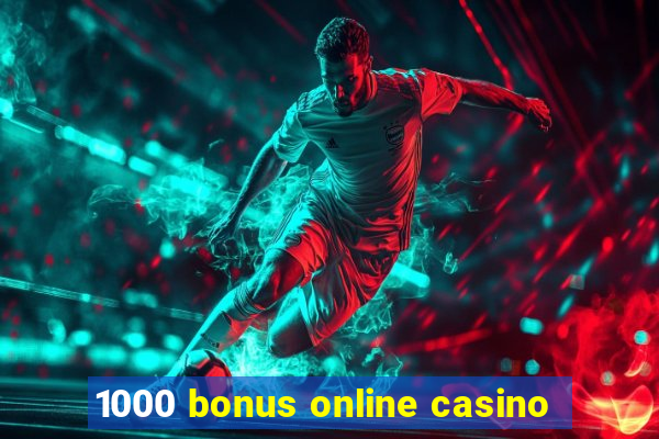 1000 bonus online casino