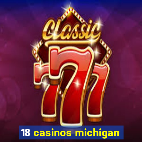 18 casinos michigan