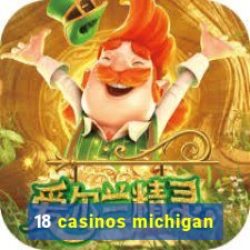 18 casinos michigan