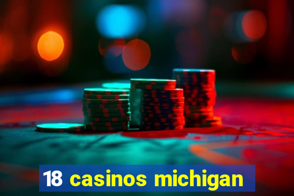 18 casinos michigan