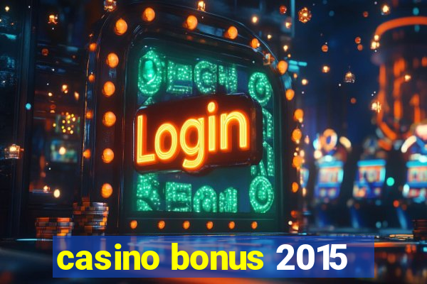 casino bonus 2015