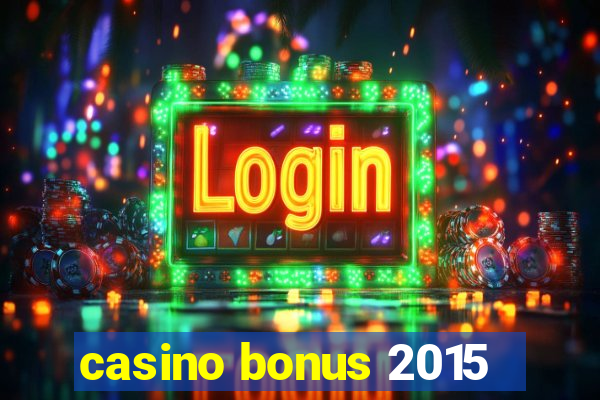 casino bonus 2015