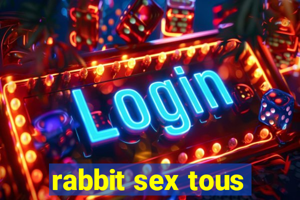 rabbit sex tous