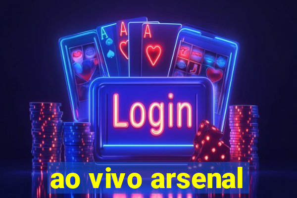 ao vivo arsenal