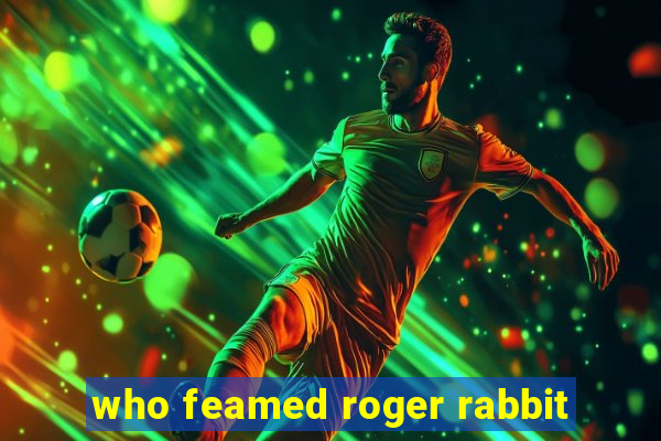 who feamed roger rabbit