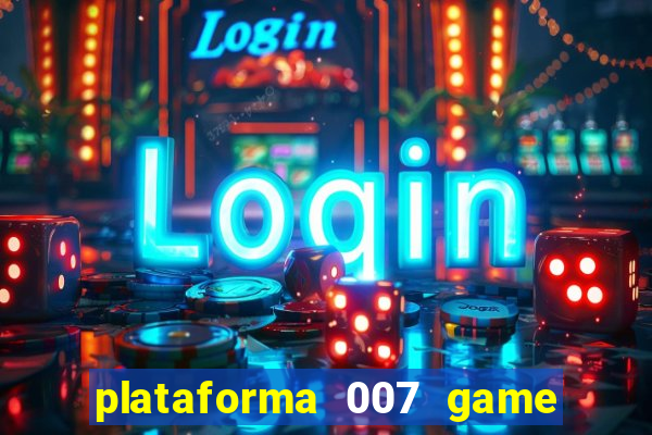 plataforma 007 game é confiável