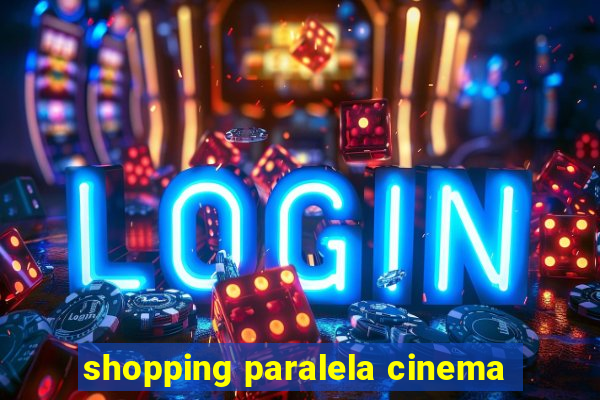 shopping paralela cinema