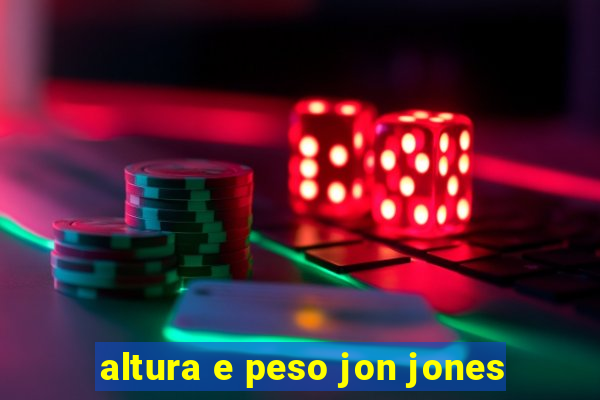 altura e peso jon jones