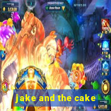 jake and the cake