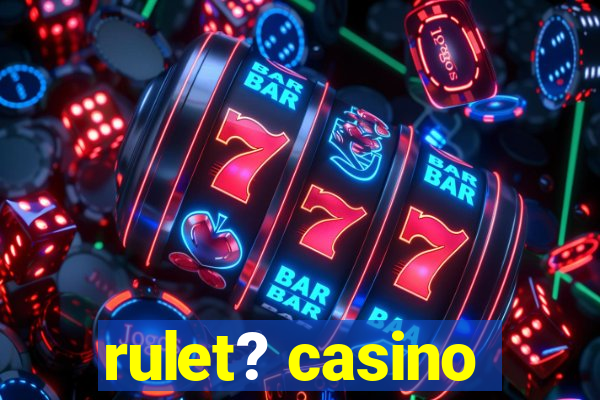 rulet? casino