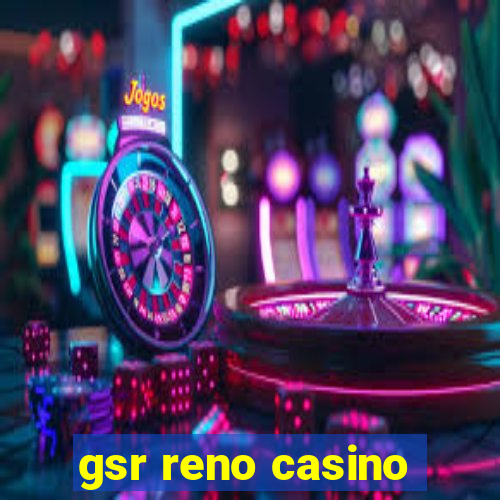 gsr reno casino