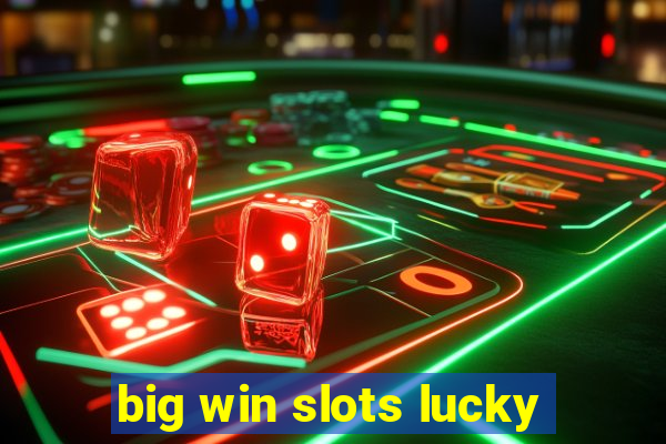 big win slots lucky