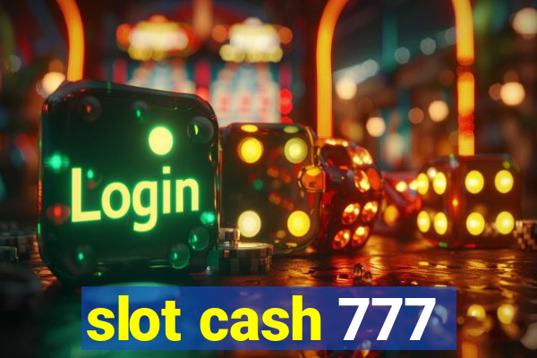 slot cash 777