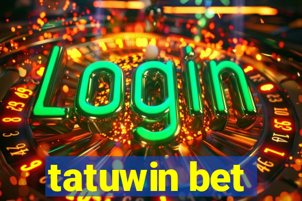 tatuwin bet