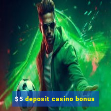 $5 deposit casino bonus