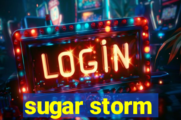 sugar storm