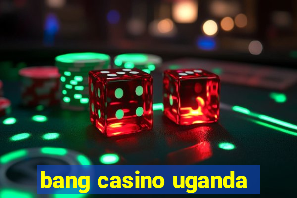 bang casino uganda