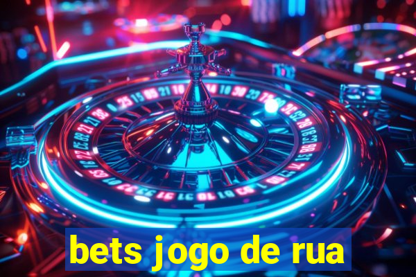 bets jogo de rua