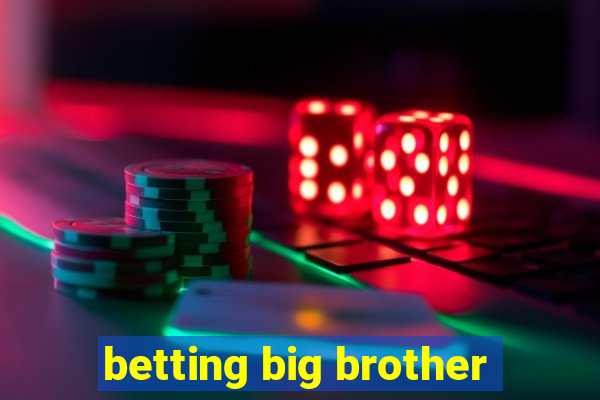 betting big brother