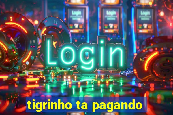 tigrinho ta pagando