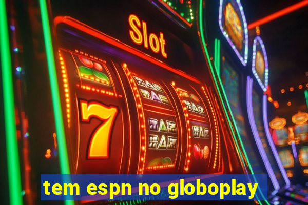 tem espn no globoplay