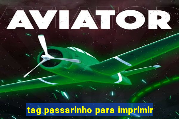 tag passarinho para imprimir