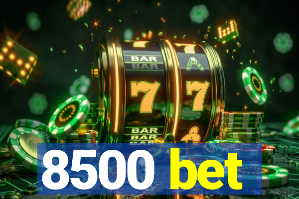 8500 bet